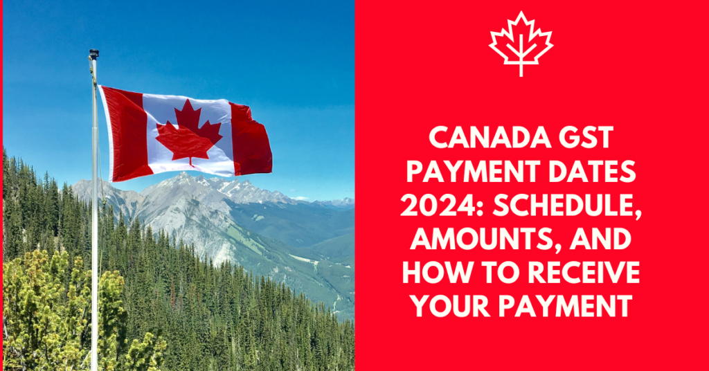 Canada GST Payment Dates 2024 Schedule, Amounts, and How to Receive